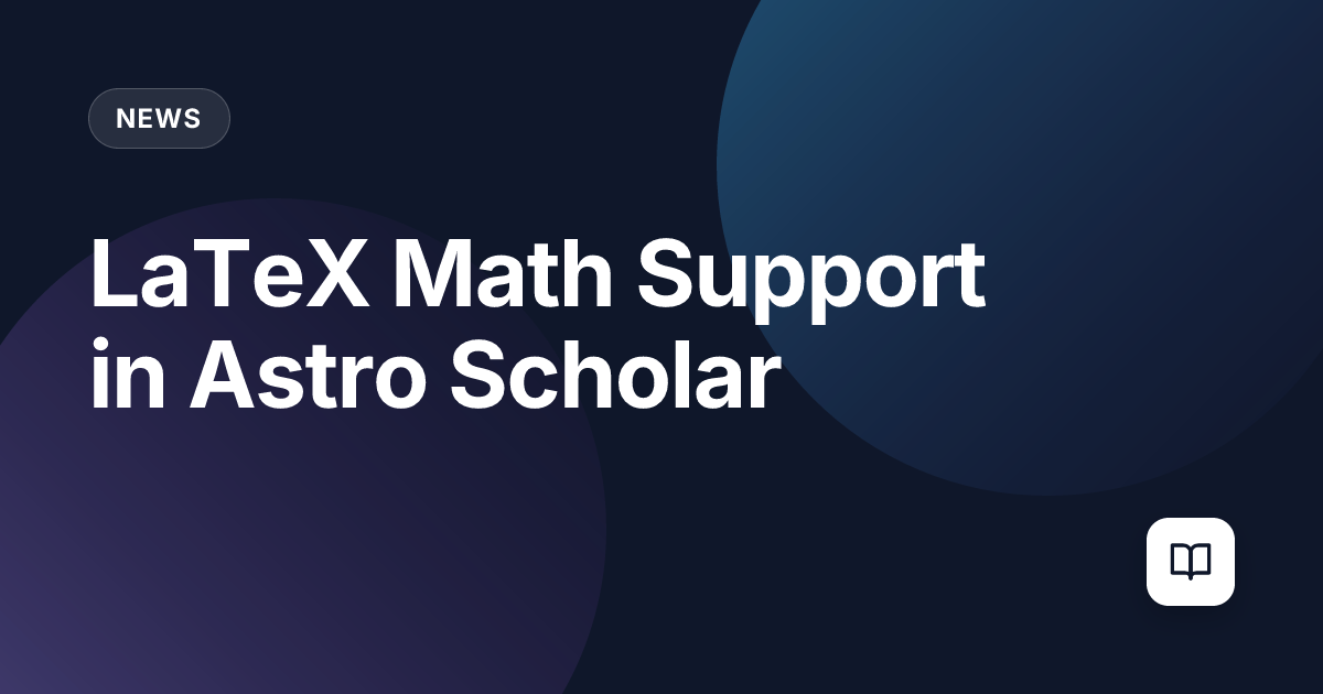 LaTeX Math Support in Astro Scholar